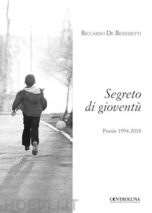 de benedetti riccardo - segreto di gioventù. poesie 1994-2018