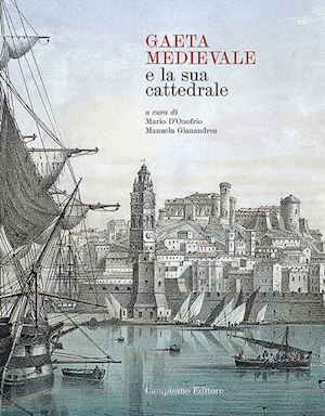d'onofrio m. (curatore); gianandrea m. (curatore) - gaeta medievale e la sua cattedrale