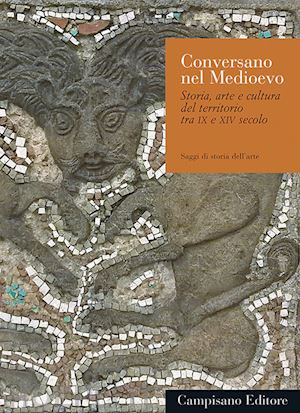 curzi g. (curatore); madonna m. a. (curatore); paone s. (curatore); ricci m. c. (curatore) - conversando nel medioevo. storia, arte e cultura del territorio tra ix e xiv