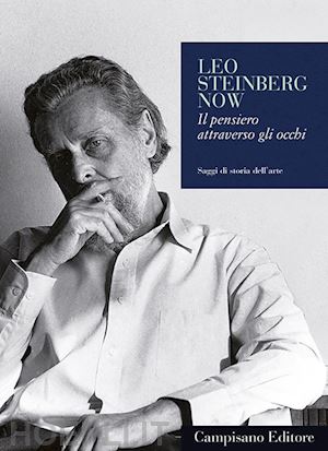 cassegrain g.(curatore); cieri via c.(curatore); di cola d.(curatore) - leo steinberg now. il pensiero attraverso gli occhi