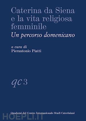 piatti pierantonio - caterina da siena e la vita religiosa femminile. un percorso domenicano