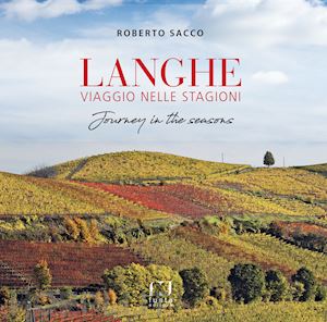 sacco roberto - langhe, viaggio stagioni-journey in the seasons