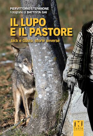 stefanone piervittorio - il lupo e il pastore. jack e gustu, storie avverse