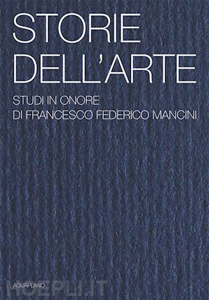  - storie dell'arte. studi in onore di francesco federico mancini