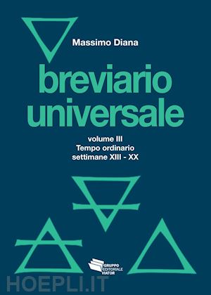 diana massimo - breviario universale. vol. 3: il tempo ordinario settimane xiii-xx