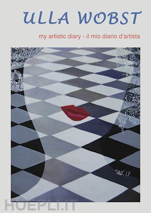marasà d.(curatore) - ulla wobst. my artistic diary. ediz. inglese e italiana