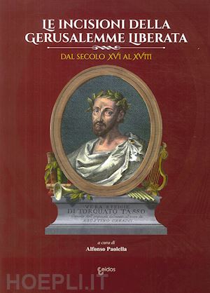 paolella alfonso (curatore) - le incisioni della gerusalemme liberata dal secolo xvi al xviii