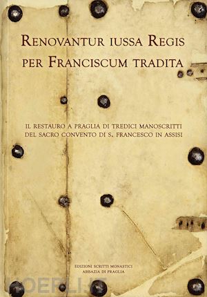  - renovantur iussa regis per franciscum tradita. il restauro a praglia di tredici manoscritti del sacro convento di s. francesco in assisi