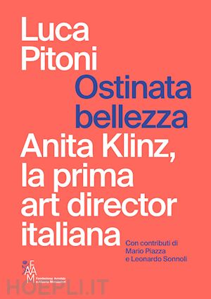 pitoni luca - ostinata bellezza. anita klinz, la prima art director italiana