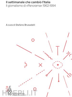 brusadelli s. (curatore) - il settimanale che cambio' l'italia  - il giornalismo di «panorama» 1962-1994