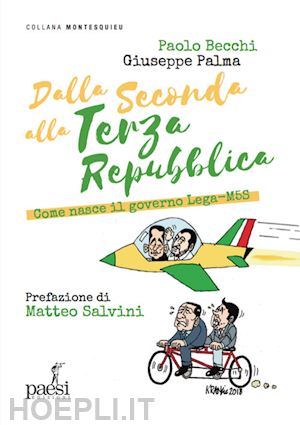 becchi paolo; palma giuseppe - dalla seconda alla terza repubblica. come nasce il governo lega-m5s