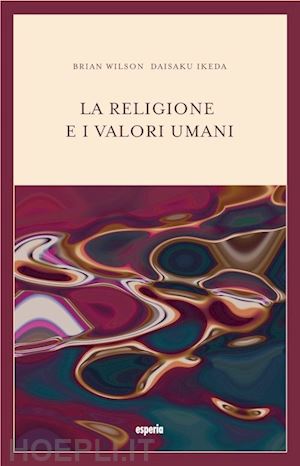 wilson bryan-ikeda daisaku - la religione e i valori umani