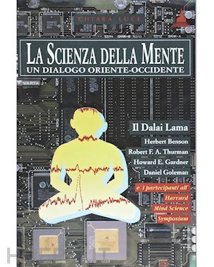 gyatso tenzin (dalai_lama) - la scienza della mente. un dialogo oriente-occidente