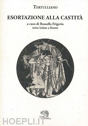 tertulliano quinto s. - esortazione alla castita'. testo latino a fronte