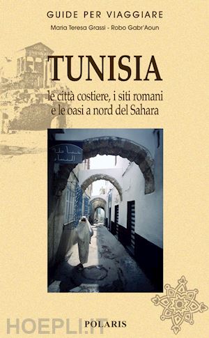 grassi maria teresa; robo gabr'aoun - tunisia. le citta' costiere, i siti romani e le oasi a nord del sahara