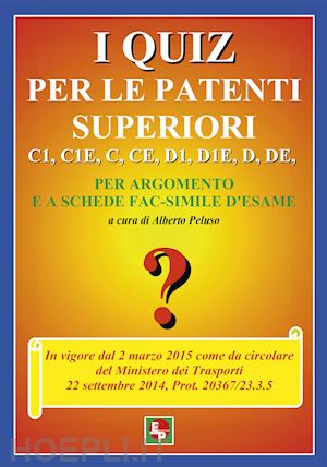 peluso alberto (curatore) - quiz per le patenti superiori c1,c1e, c, ce ,d1, d1e, d, de