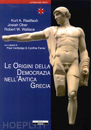 raaflaub kurt a.; ober josiah; wallace robert w. - le origini della democrazia nell'antica grecia