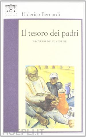 bernardi ulderico - il tesoro dei padri. i proverbi delle venezie