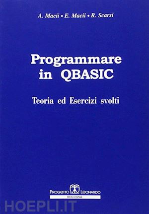 macii alberto; macii enrico; scarsi riccardo - programmare in q-basic. teoria ed esercizi svolti