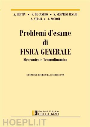 bertin antonio; de castro stefano; vitale antonio; semprini cesari nicola; zocco - problemi d'esame di fisica generale, meccanica e termodinamica