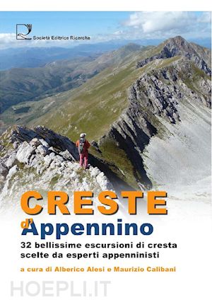 alesi a. (curatore); calibani m. (curatore) - creste d'appennino. 32 bellissime escursioni di cresta scelte da esperti appenni