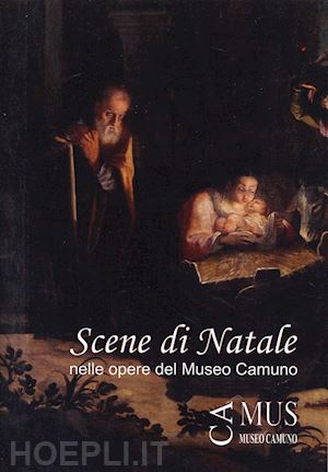 troletti federico; giorgi angelo; morelli rocchina - scene di natale nelle opere del museo camuno