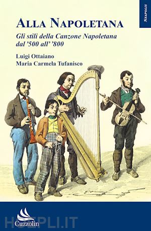 ottaiano luigi; tufanisco maria carmela - alla napoletana. gli stili della canzone napoletana dal '500 all' '800