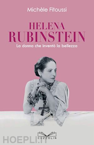 fitoussi michele - helena rubinstein. la donna che invento' la bellezza