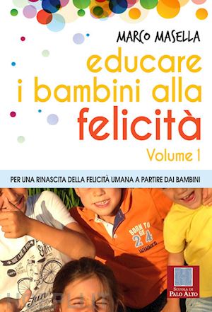 masella marco - educare i bambini alla felicita'. per una rinascita della felicita' umana a part