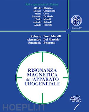 pozzi mucelli r.(curatore); del maschio a.(curatore); belgrano e.(curatore) - risonanza magnetica dell'apparato urogenitale. ediz. a spirale