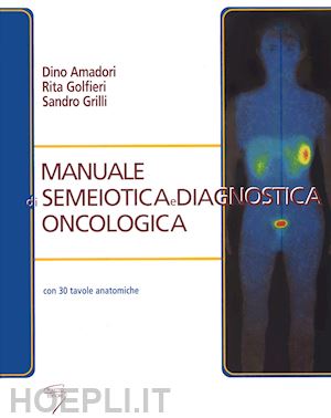 amadori d. (curatore); golfieri r. (curatore); grilli s. (curatore) - manuale di semeiotica e diagnostica oncologica