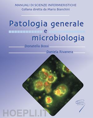 bossi donatella; rivanera daniela - patologia generale e microbiologia