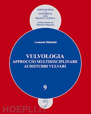 micheletti leonardo - vulvologia. approccio multidisciplinare ai disturbi vulvari