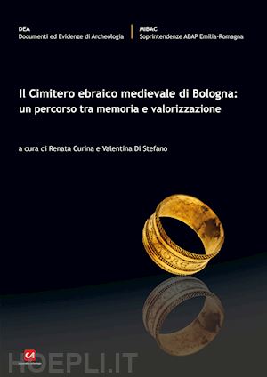 curina renata; di stefano valentina - cimitero ebraico medievale di bologna: un percorso tra memoria e valorizzazione