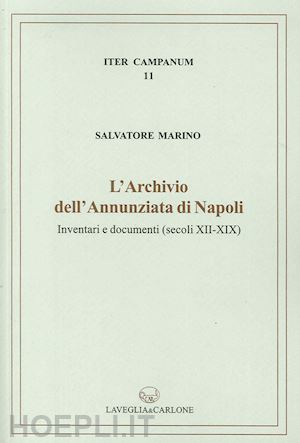 marino salvatore - l'archivio dell'annunziata di napoli. inventari e documenti (secoli xii-xix)