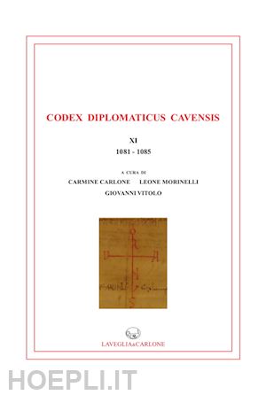 carlone c. (curatore); morinelli l. (curatore); vitolo g. (curatore) - codex diplomaticus cavenis, xi (1081-1085)