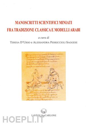 d'urso t.(curatore); perriccioli a.(curatore) - manoscritti scientifici miniati fra tradizione classica e modelli arabi