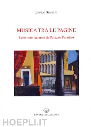 spinelli enrico - musica tra le pagine. sette note ferraresi da palazzo paradiso