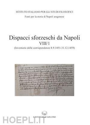 senatore francesco - dispacci sforzeschi da napoli. vol. 8/1: (inventario delle corrispondenze 8 settembre 1451 - 31 dicembre 1459 - asmi, sforzesco, 195-201)