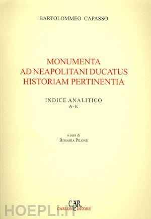 capasso bartolomeo - monumenta ad neapolitani ducatus historiam pertinentia. ediz. illustrata. vol. 1