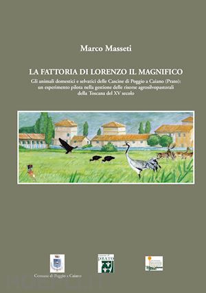 masseti marco - fattoria di lorenzo il magnifico. gli animali domestici e selvatici delle cascin