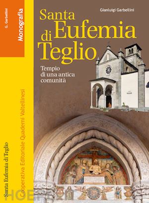 garbellini gianluigi - santa eufemia di teglio. tempio di un'antica comunità