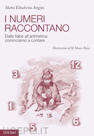 angius m. elisabetta - i numeri raccontano. dalle fiabe all'aritmetica: cominciamo a contare