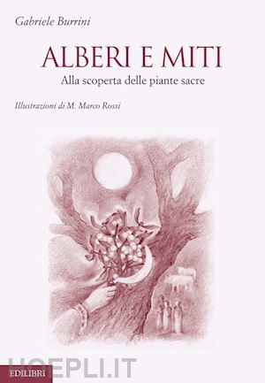 burrini gabriele - alberi e miti. alla scoperta delle piante sacre