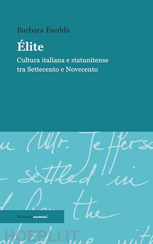 faedda barbara - Élite. cultura italiana e statunitense tra settecento e novecento. ediz. integrale