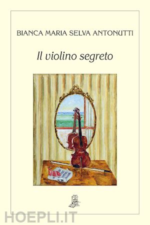 selva antonutti bianca maria - il violino segreto