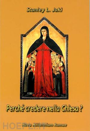 jaki stanley l. - perché credere nella chiesa?