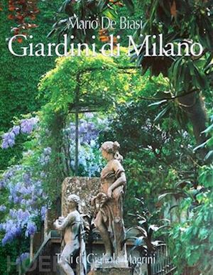 de biasi mario; magrini gigliola; cordani r. (curatore) - giardini di milano-milan's gardens. ediz. bilingue