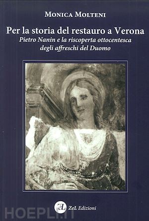 molteni monica - per la storia del restauro a verona. pietro nanin e la riscoperta ottocentesca d