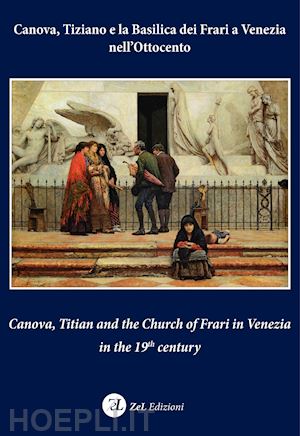 collavizza isabella; catra elena; pajusco vittorio - canova, tiziano e la basilica dei frari a venezia nell'ottocento
